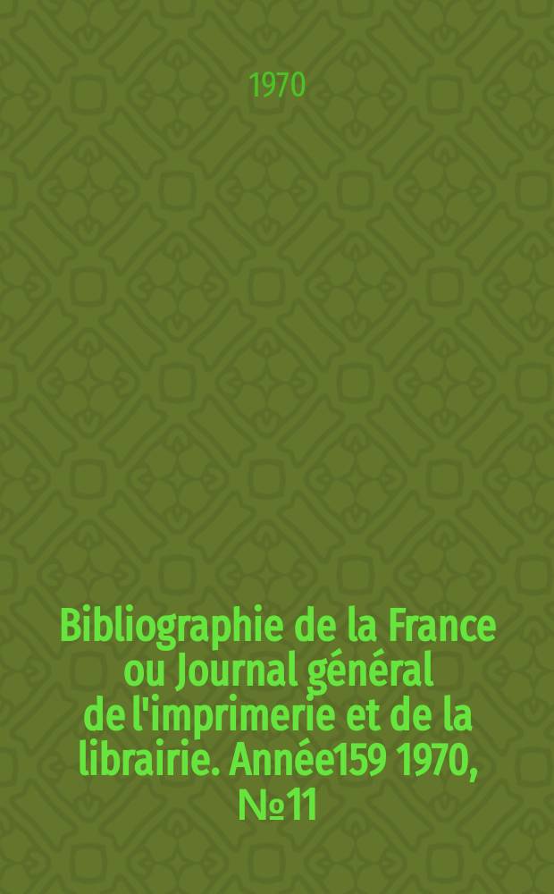 Bibliographie de la France ou Journal général de l'imprimerie et de la librairie. Année159 1970, №11
