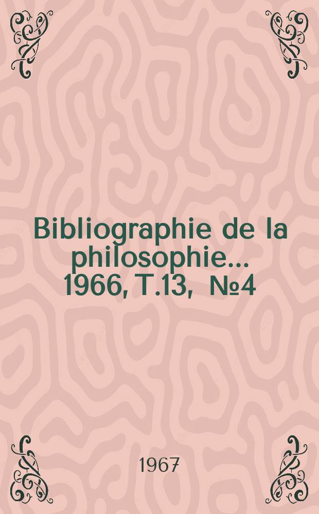 Bibliographie de la philosophie... 1966, [T.]13, [№]4