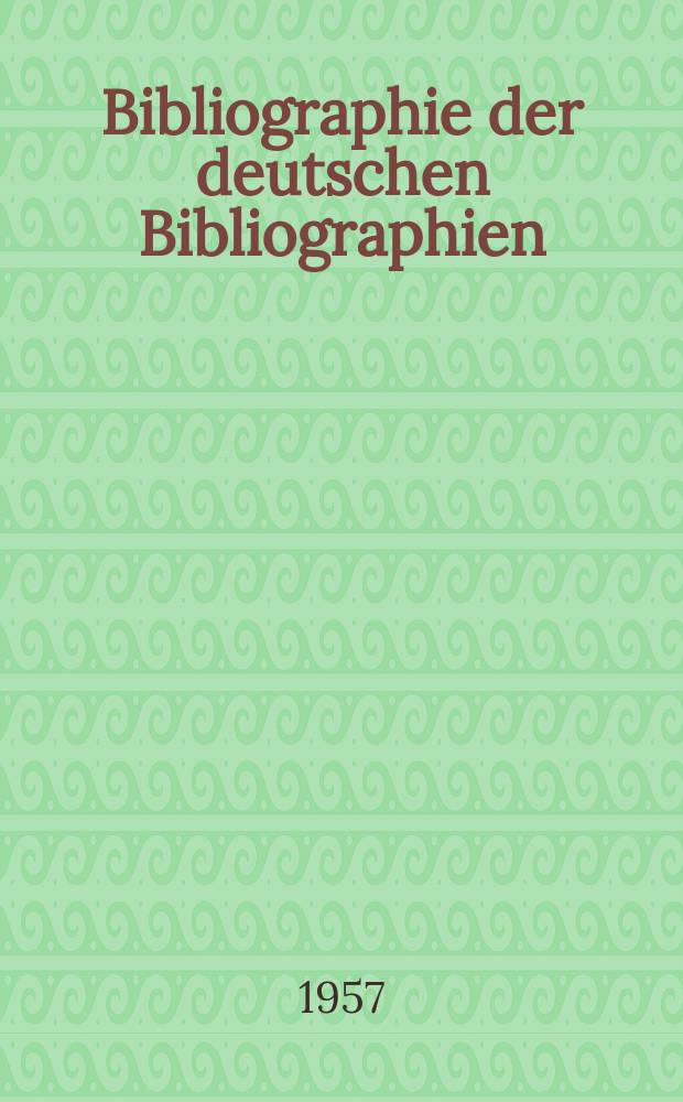 Bibliographie der deutschen Bibliographien : Jahresverzeichnis der selbständig erschienenen und der in deutschsprachigen Büchern und Zeitschriften enthaltenen versteckten Bibliographien : Bearb. von der Deutschen Bücherei