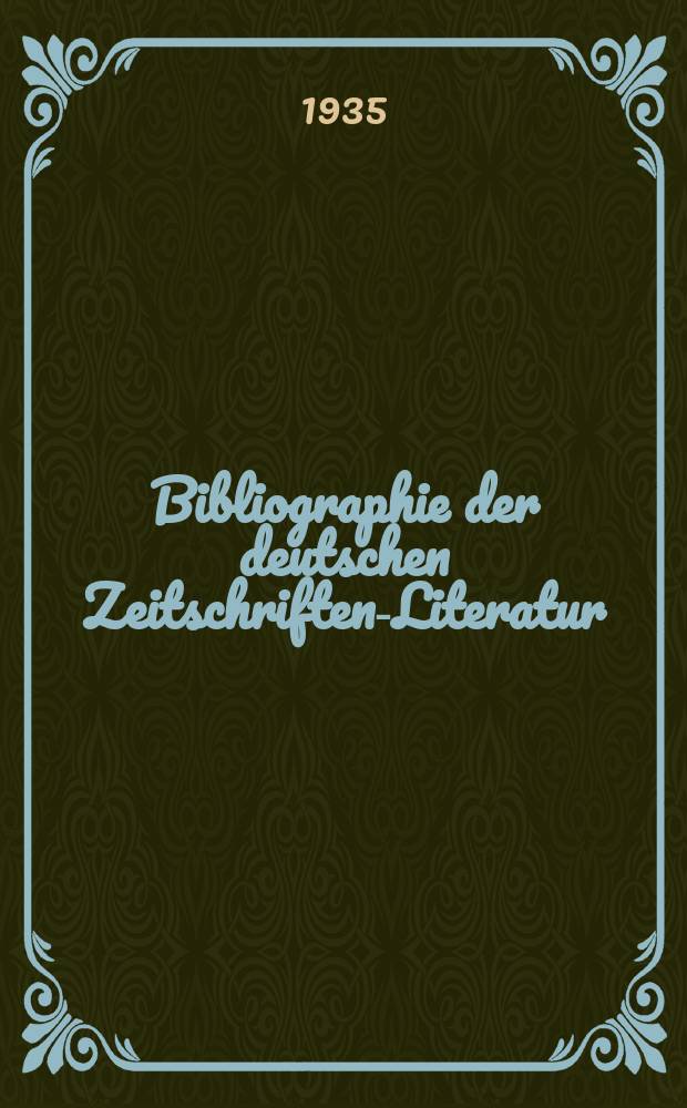 Bibliographie der deutschen Zeitschriften-Literatur : Alphabetisches nach Schlagworten sachlich geordnetes Verzeichnis, von... Aufsätzen, die während des Jahres in... zumeist wissenschaftlichen Zeitschriften deutscher Zunge erschienen sind. Bd.72A