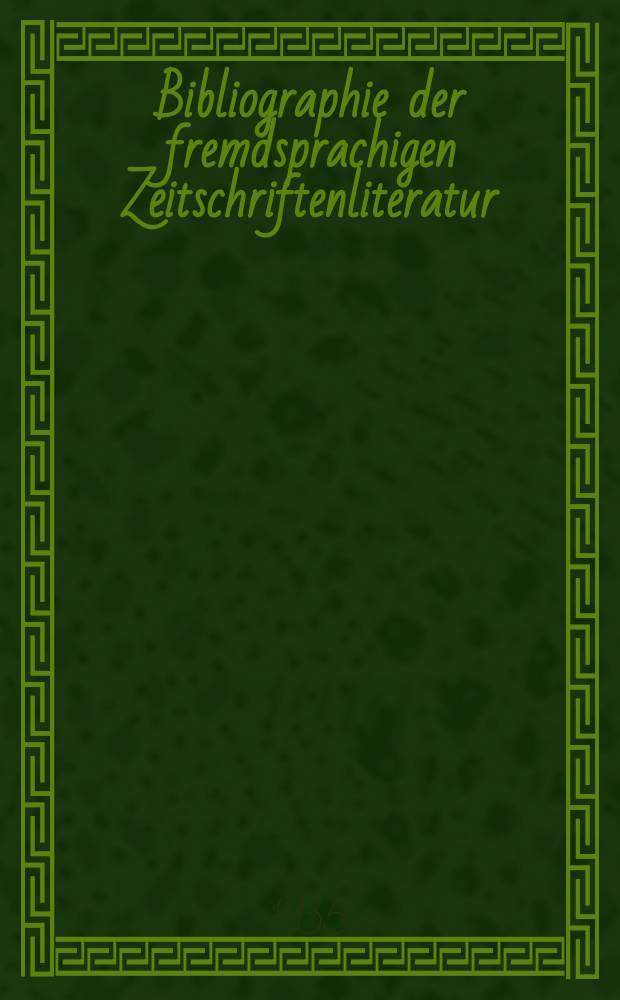 Bibliographie der fremdsprachigen Zeitschriftenliteratur : Alphabetisches hach Schlagworten in deutscher Sprache sachlich geordnetes Verzeichnis von Aufsätzen die in zumeist wissenschaftlichen Zeitungen nichtdeutscher Zunge erschienen sind. Bd.10 1934/1935, Lfg.3