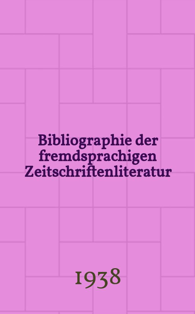 Bibliographie der fremdsprachigen Zeitschriftenliteratur : Alphabetisches hach Schlagworten in deutscher Sprache sachlich geordnetes Verzeichnis von Aufsätzen die in zumeist wissenschaftlichen Zeitungen nichtdeutscher Zunge erschienen sind. 1937/1938, Bd.16