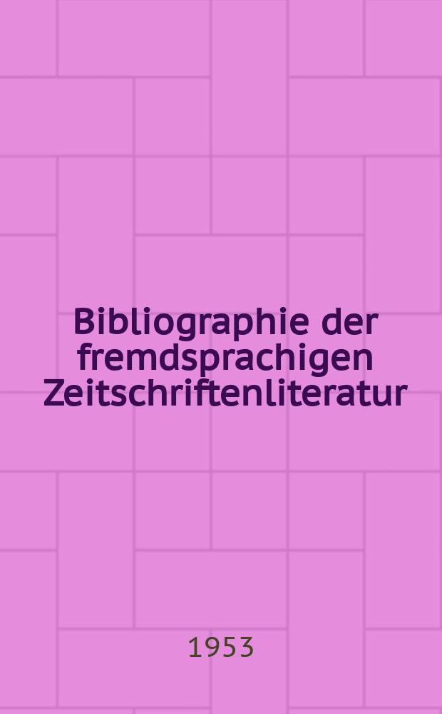 Bibliographie der fremdsprachigen Zeitschriftenliteratur : Alphabetisches hach Schlagworten in deutscher Sprache sachlich geordnetes Verzeichnis von Aufsätzen die in zumeist wissenschaftlichen Zeitungen nichtdeutscher Zunge erschienen sind. Bd.33 1951/1952, Lfg.9