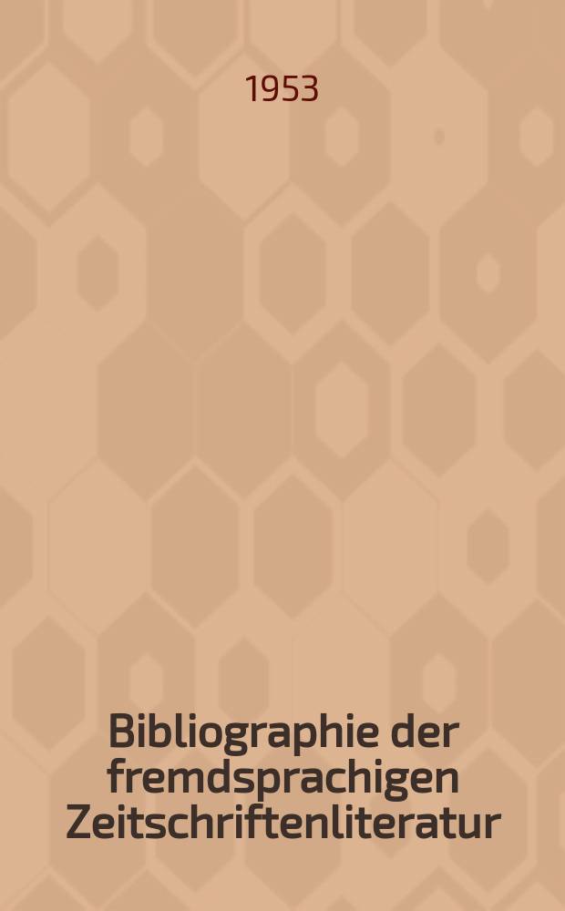Bibliographie der fremdsprachigen Zeitschriftenliteratur : Alphabetisches hach Schlagworten in deutscher Sprache sachlich geordnetes Verzeichnis von Aufsätzen die in zumeist wissenschaftlichen Zeitungen nichtdeutscher Zunge erschienen sind. Bd.33 1951/1952, Lfg.10