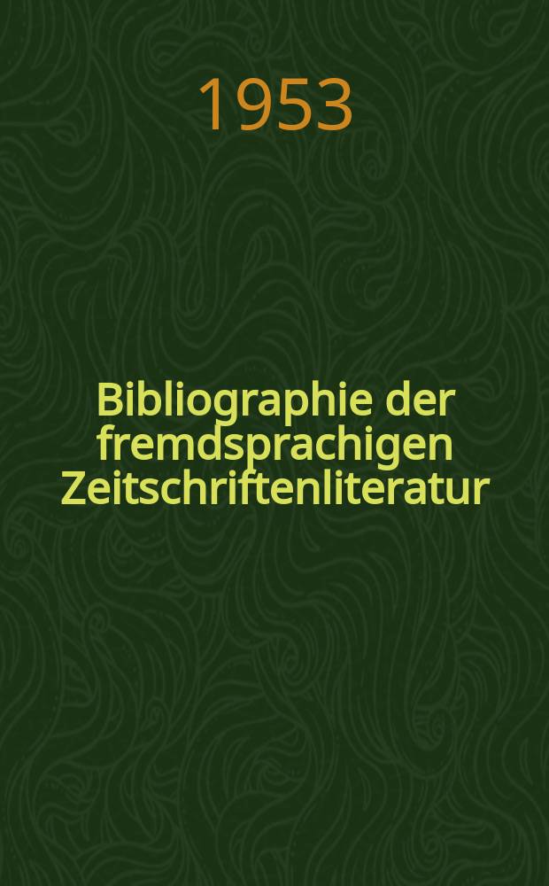 Bibliographie der fremdsprachigen Zeitschriftenliteratur : Alphabetisches hach Schlagworten in deutscher Sprache sachlich geordnetes Verzeichnis von Aufsätzen die in zumeist wissenschaftlichen Zeitungen nichtdeutscher Zunge erschienen sind. Bd.33 1951/1952, Lfg.11