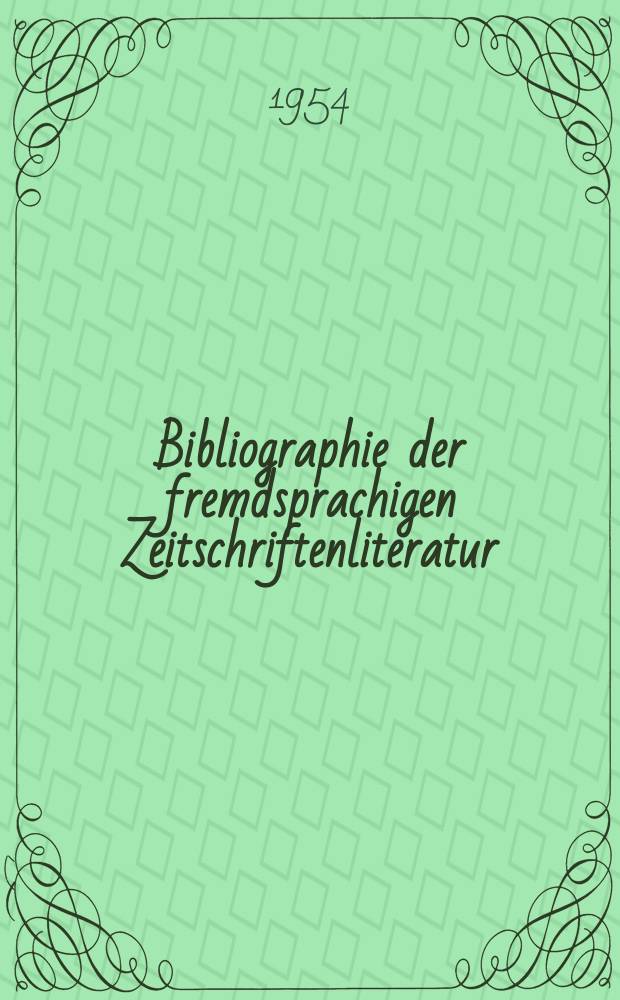 Bibliographie der fremdsprachigen Zeitschriftenliteratur : Alphabetisches hach Schlagworten in deutscher Sprache sachlich geordnetes Verzeichnis von Aufsätzen die in zumeist wissenschaftlichen Zeitungen nichtdeutscher Zunge erschienen sind. Bd.34 1951/1953, Lfg.9