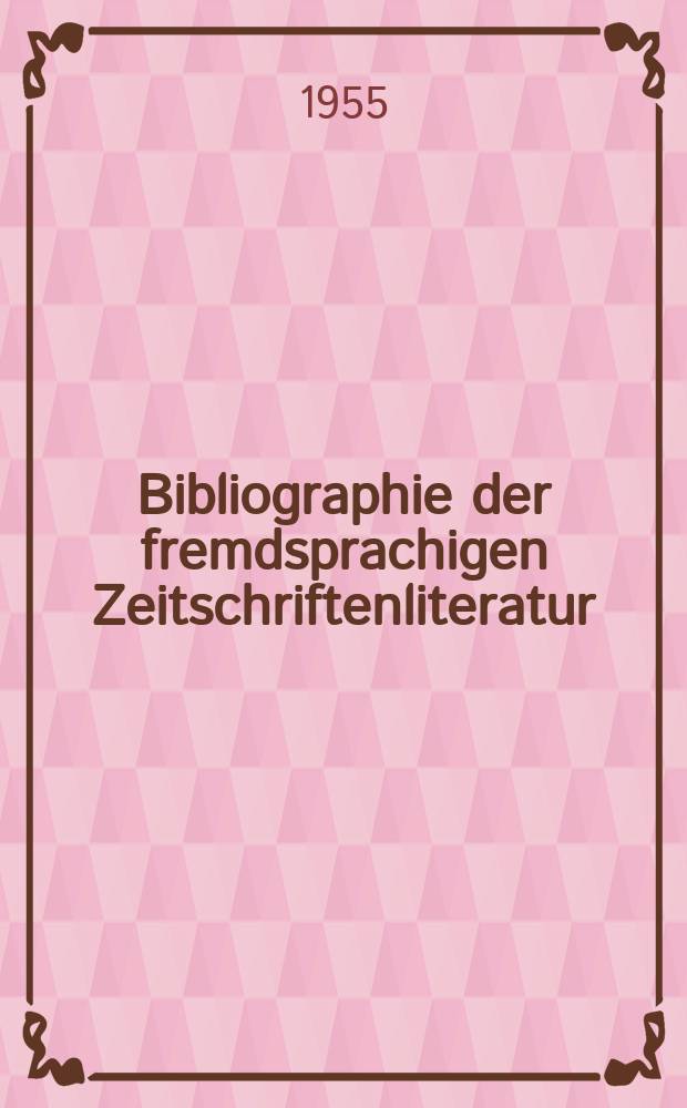 Bibliographie der fremdsprachigen Zeitschriftenliteratur : Alphabetisches hach Schlagworten in deutscher Sprache sachlich geordnetes Verzeichnis von Aufsätzen die in zumeist wissenschaftlichen Zeitungen nichtdeutscher Zunge erschienen sind. Bd.36 1953/1954, Lfg.6