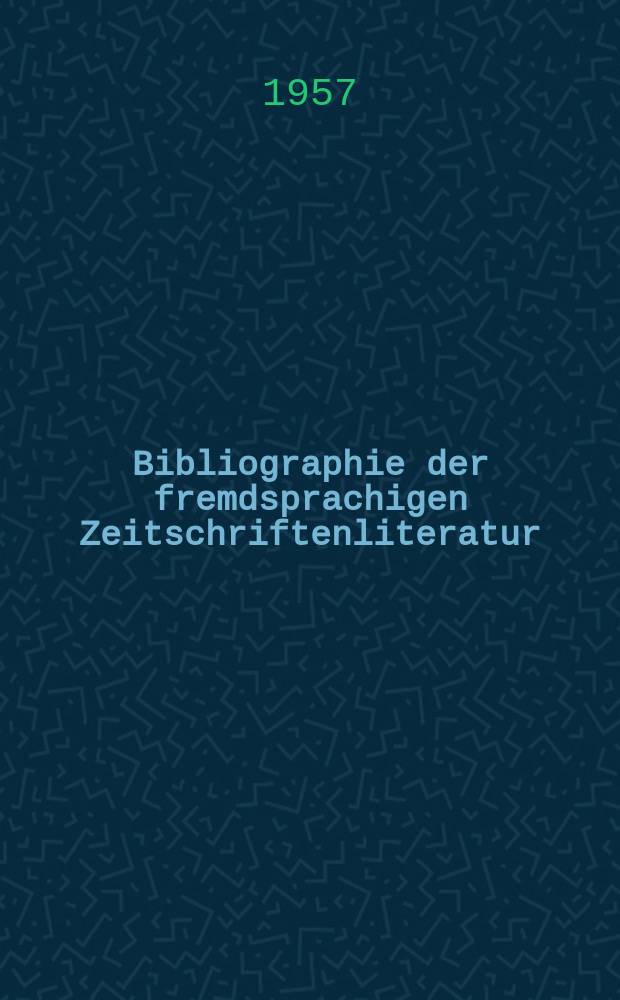 Bibliographie der fremdsprachigen Zeitschriftenliteratur : Alphabetisches hach Schlagworten in deutscher Sprache sachlich geordnetes Verzeichnis von Aufsätzen die in zumeist wissenschaftlichen Zeitungen nichtdeutscher Zunge erschienen sind. Bd.40 1955/1956, Lfg.5