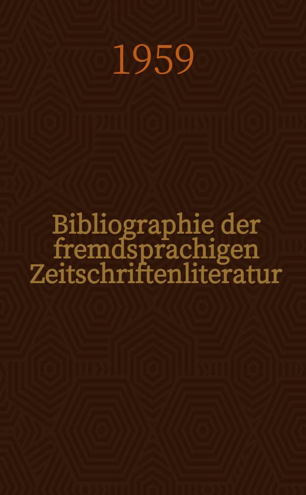 Bibliographie der fremdsprachigen Zeitschriftenliteratur : Alphabetisches hach Schlagworten in deutscher Sprache sachlich geordnetes Verzeichnis von Aufsätzen die in zumeist wissenschaftlichen Zeitungen nichtdeutscher Zunge erschienen sind. Bd.42 1956/1958, Lfg.16
