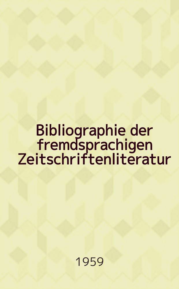 Bibliographie der fremdsprachigen Zeitschriftenliteratur : Alphabetisches hach Schlagworten in deutscher Sprache sachlich geordnetes Verzeichnis von Aufsätzen die in zumeist wissenschaftlichen Zeitungen nichtdeutscher Zunge erschienen sind. Bd.43 1957/1958, Lfg.4