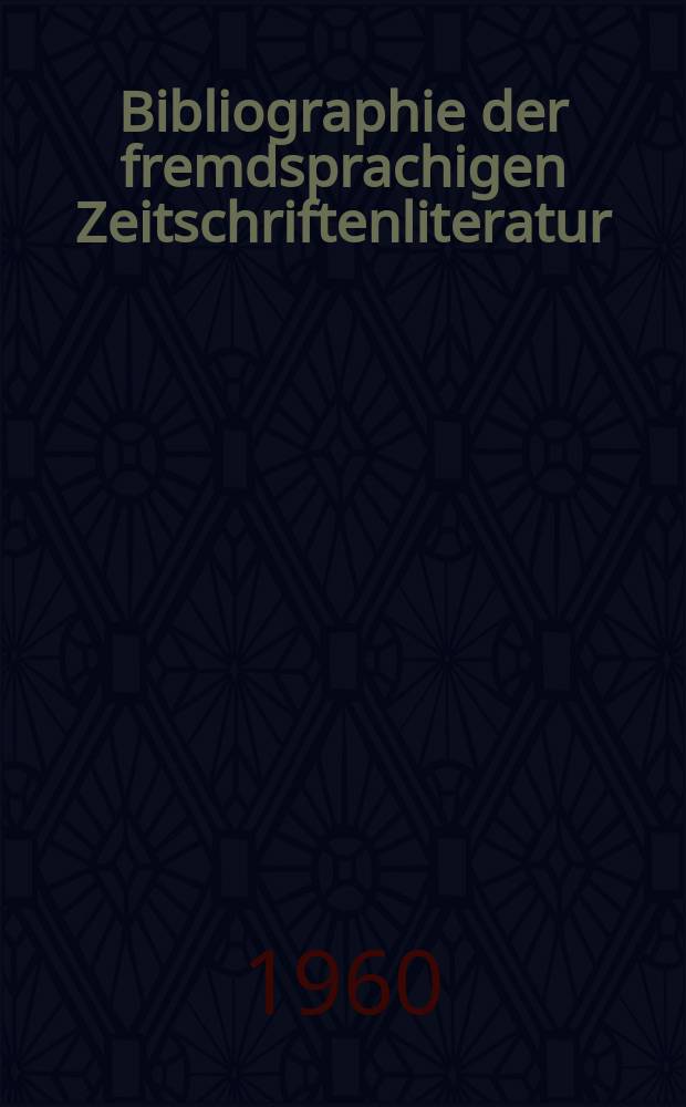 Bibliographie der fremdsprachigen Zeitschriftenliteratur : Alphabetisches hach Schlagworten in deutscher Sprache sachlich geordnetes Verzeichnis von Aufsätzen die in zumeist wissenschaftlichen Zeitungen nichtdeutscher Zunge erschienen sind. Bd.44 1957/1959, Lfg.12
