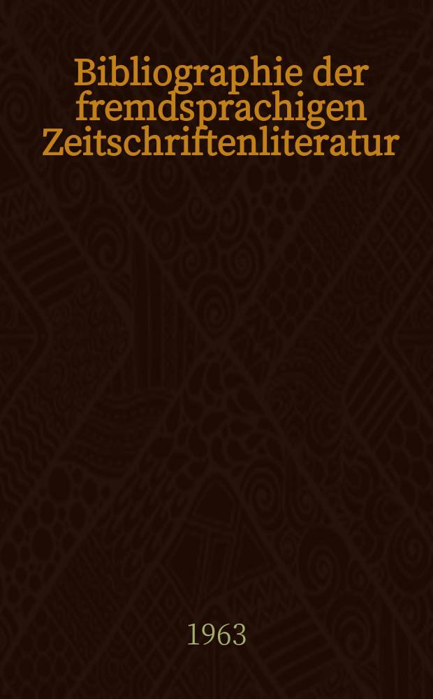 Bibliographie der fremdsprachigen Zeitschriftenliteratur : Alphabetisches hach Schlagworten in deutscher Sprache sachlich geordnetes Verzeichnis von Aufsätzen die in zumeist wissenschaftlichen Zeitungen nichtdeutscher Zunge erschienen sind. Bd.49 1960/1962, Lfg.13
