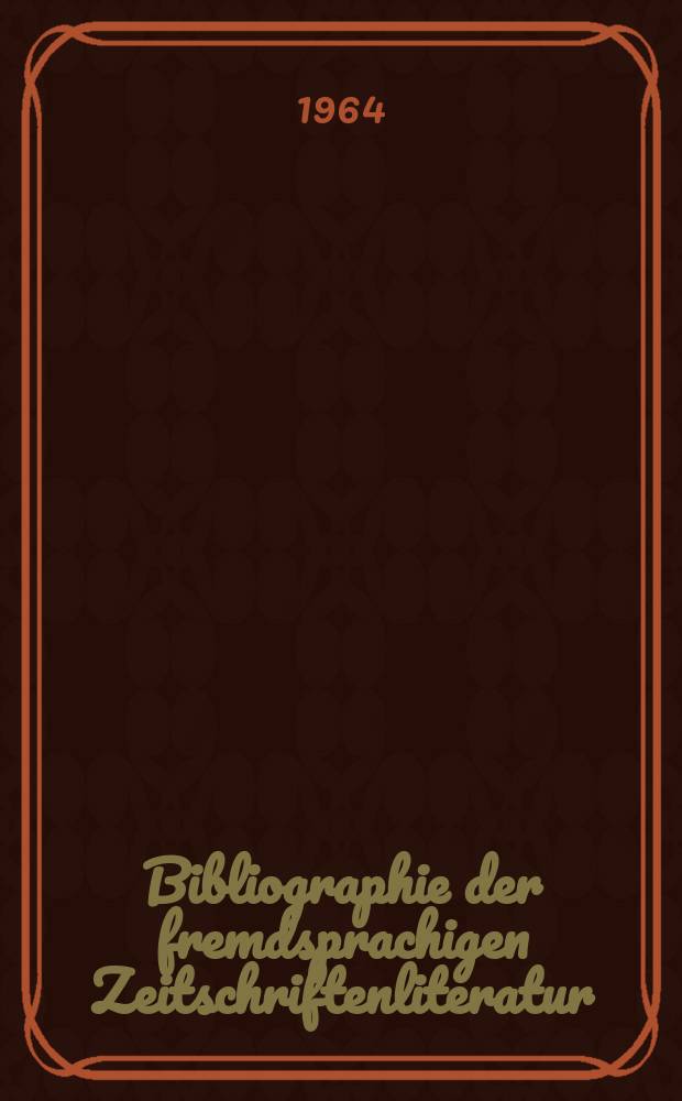 Bibliographie der fremdsprachigen Zeitschriftenliteratur : Alphabetisches hach Schlagworten in deutscher Sprache sachlich geordnetes Verzeichnis von Aufsätzen die in zumeist wissenschaftlichen Zeitungen nichtdeutscher Zunge erschienen sind. Bd.50 1961/1963, Lfg.18