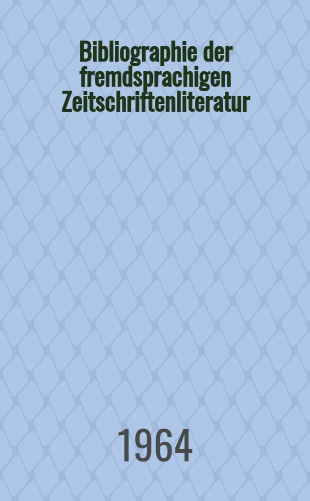 Bibliographie der fremdsprachigen Zeitschriftenliteratur : Alphabetisches hach Schlagworten in deutscher Sprache sachlich geordnetes Verzeichnis von Aufsätzen die in zumeist wissenschaftlichen Zeitungen nichtdeutscher Zunge erschienen sind. Bd.51 1962/1964, Lfg.7