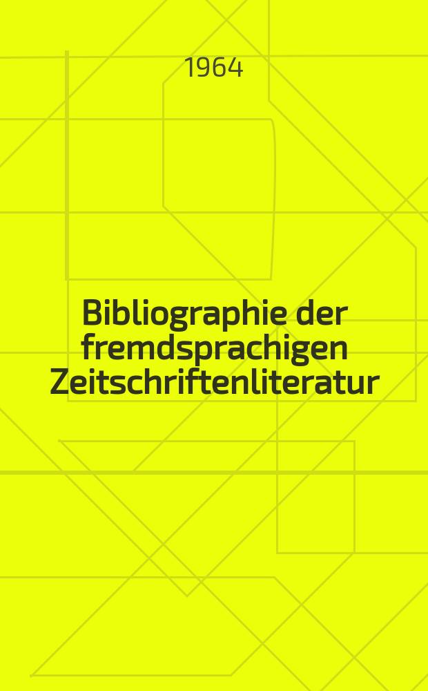 Bibliographie der fremdsprachigen Zeitschriftenliteratur : Alphabetisches hach Schlagworten in deutscher Sprache sachlich geordnetes Verzeichnis von Aufsätzen die in zumeist wissenschaftlichen Zeitungen nichtdeutscher Zunge erschienen sind. Bd.51 1962/1964, Lfg.12
