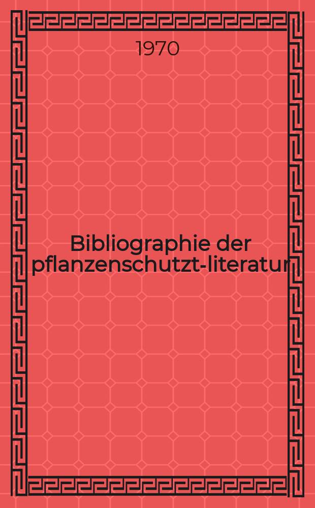 Bibliographie der pflanzenschutzt-literatur : Das jahr. Bd.1, H.1/4