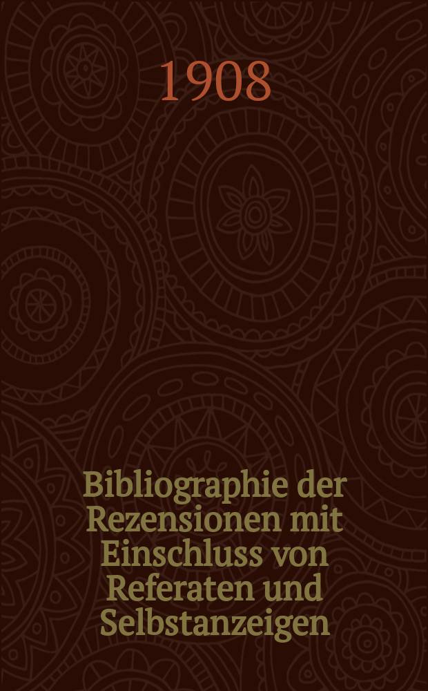 Bibliographie der Rezensionen mit Einschluss von Referaten und Selbstanzeigen : Nach Büchertiteln (Alphabet der Verfasser) geordnetes Verzeichnis von Besprechungen deutscher und ausländischer Bücher und Karten, die... in zumeist wissenschaftlichen und kritischen Zeitschriften, Zeitungen und Sammelwerken fremdsprachigen-Zunge erschienen sind. Bd.9 : Rezensenten-Register für Bd.8(1907) und Sach-Register für Bd.5-8 (1904-1907)