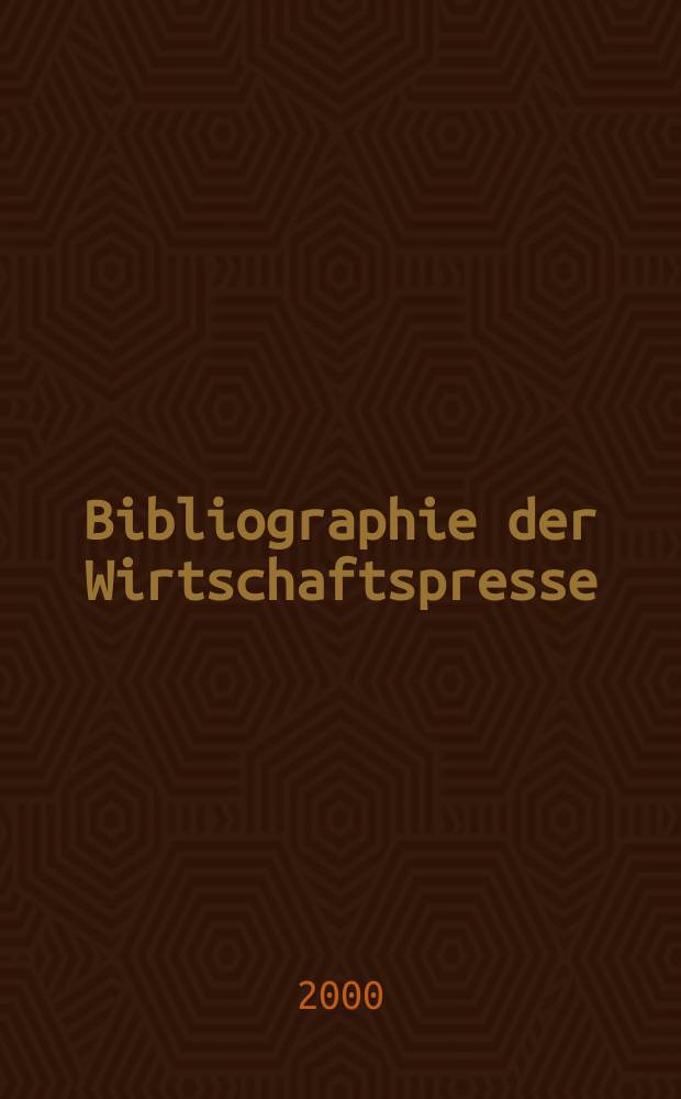Bibliographie der Wirtschaftspresse : Dokumentation wirtschaftlicher und technischer Artikel der auslandischen Fachpresse. Zusgest aus den Eirgangen des Hamburgischen Welt-Wirtschafts-Archivs. 2000, H.1