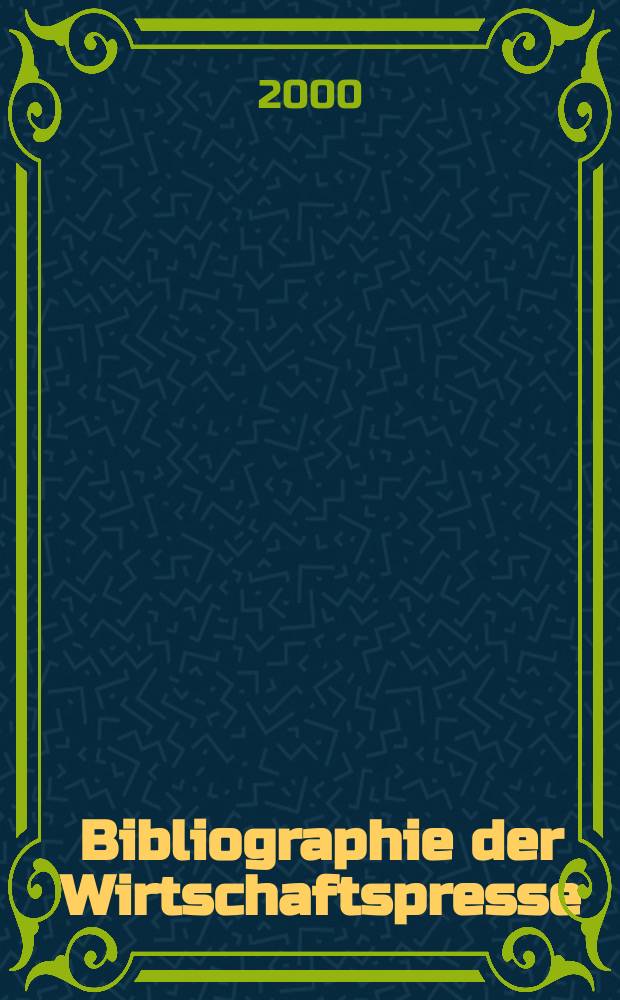 Bibliographie der Wirtschaftspresse : Dokumentation wirtschaftlicher und technischer Artikel der auslandischen Fachpresse. Zusgest aus den Eirgangen des Hamburgischen Welt-Wirtschafts-Archivs. 2000, H.9