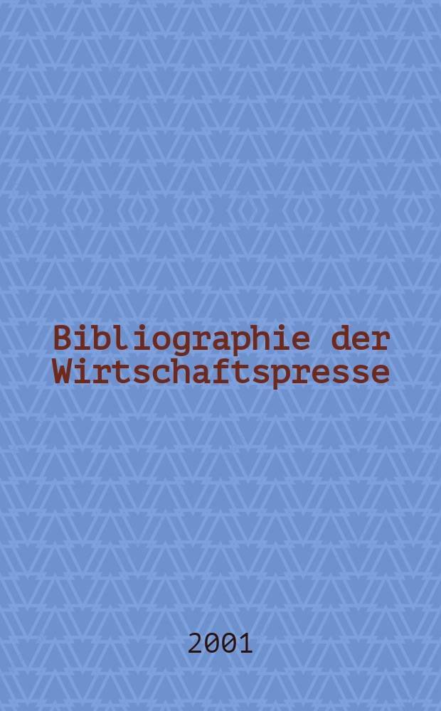 Bibliographie der Wirtschaftspresse : Dokumentation wirtschaftlicher und technischer Artikel der auslandischen Fachpresse. Zusgest aus den Eirgangen des Hamburgischen Welt-Wirtschafts-Archivs. 2001, H.5