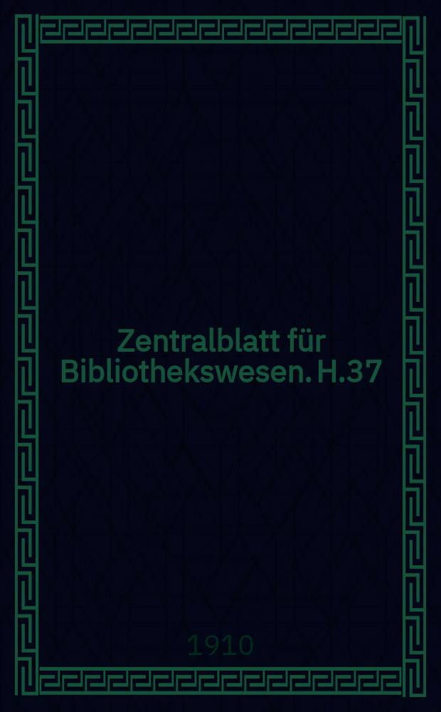Zentralblatt f&uuml;r Bibliothekswesen. H.37