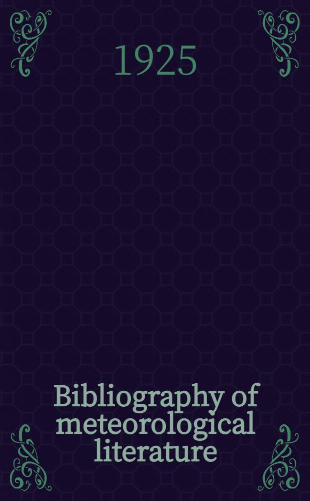 Bibliography of meteorological literature : Prep. by the r. Meteorological Society with the collab. of the meteorological office. [Vol.1], №8 : July to Dec.1924