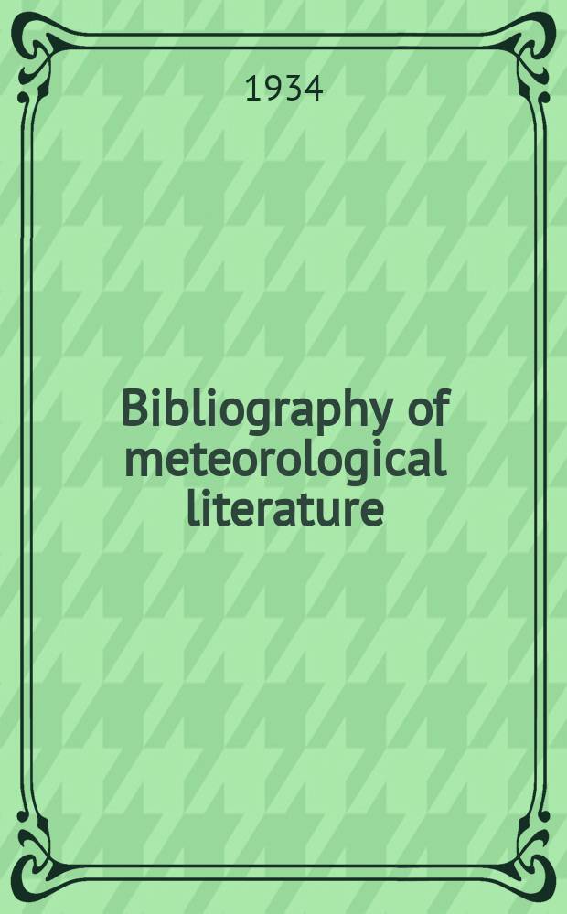 Bibliography of meteorological literature : Prep. by the r. Meteorological Society with the collab. of the meteorological office. Vol.3, №4 : July to Dec.1933