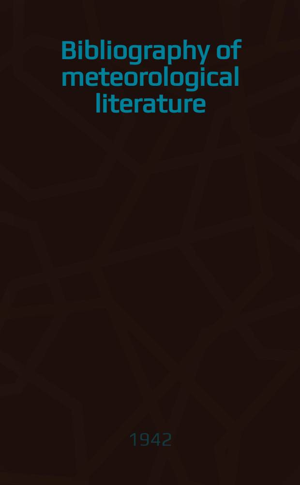 Bibliography of meteorological literature : Prep. by the r. Meteorological Society with the collab. of the meteorological office. Vol.5, №1 : Jan. to June 1941