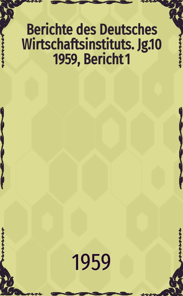 Berichte des Deutsches Wirtschaftsinstituts. Jg.10 1959, Bericht 1 : Der Kapitalismus in der Krise