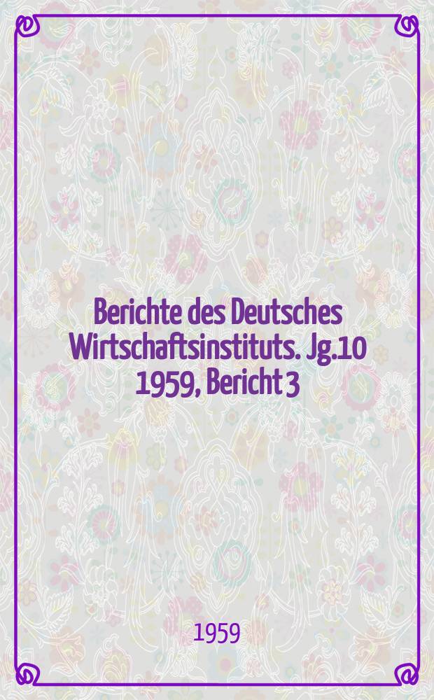 Berichte des Deutsches Wirtschaftsinstituts. Jg.10 1959, Bericht 3 : Der Stand der Konzentration des Kapitals in Westdeutschland