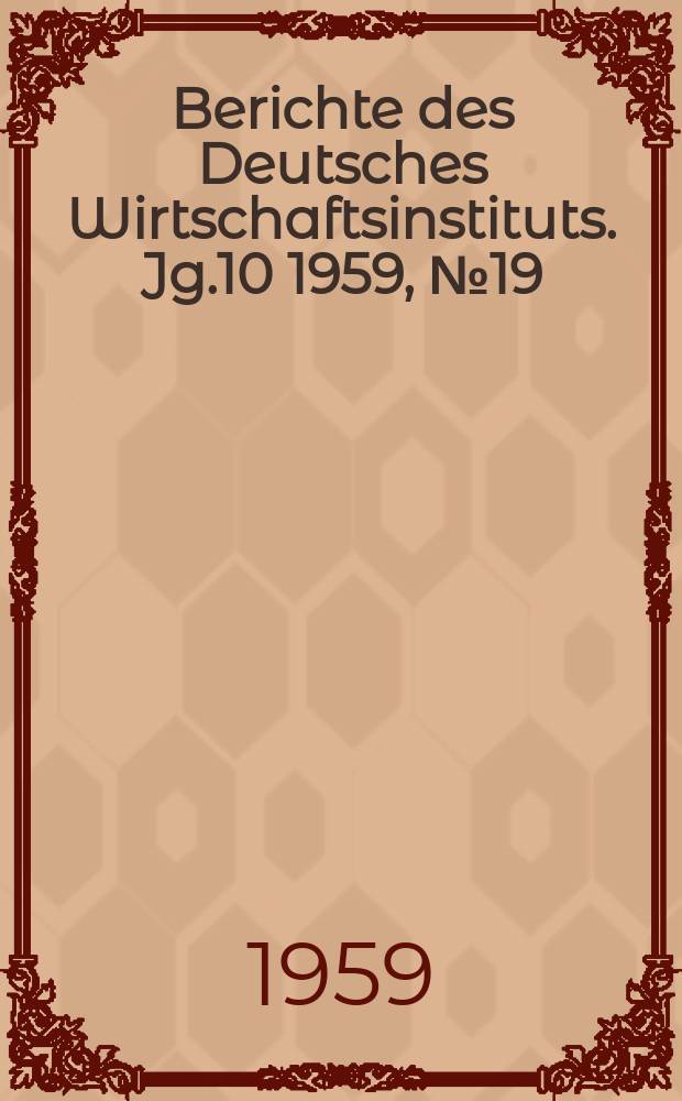 Berichte des Deutsches Wirtschaftsinstituts. Jg.10 1959, [№]19 : Die Rüstung in Westdeutschland
