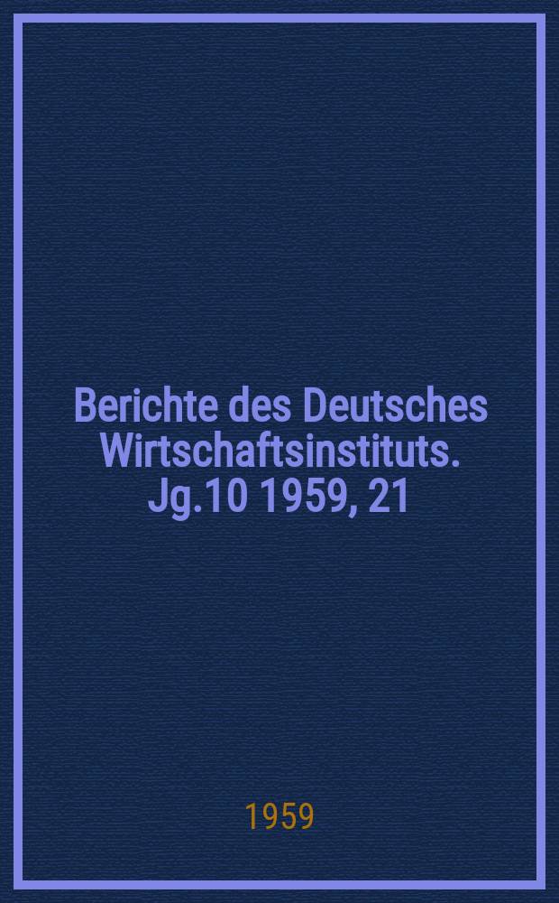 Berichte des Deutsches Wirtschaftsinstituts. Jg.10 1959, 21 : Die Expansion der deutschen Monopole in Lateinamerika