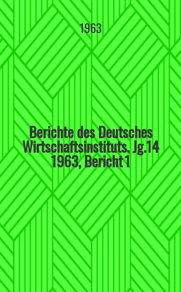 Berichte des Deutsches Wirtschaftsinstituts. Jg.14 1963, Bericht 1 : Die EWG und die anderen kapitalistischen Länder an der Jahreswende 1962/1963