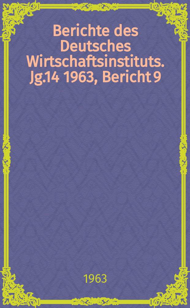Berichte des Deutsches Wirtschaftsinstituts. Jg.14 1963, Bericht 9 : Der Stand der Rüstung in Westdeutschland