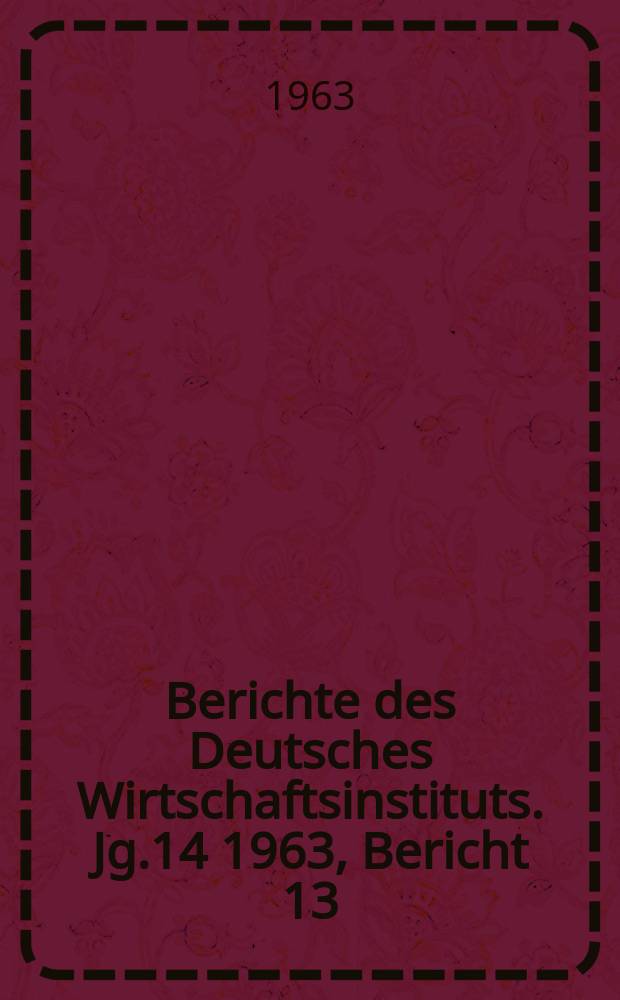 Berichte des Deutsches Wirtschaftsinstituts. Jg.14 1963, Bericht 13 : Die EWG und die assoziierten Überseeischen Länder