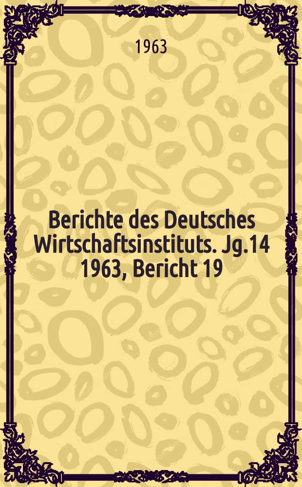Berichte des Deutsches Wirtschaftsinstituts. Jg.14 1963, Bericht 19 : Die Macht der Monopole in der EWG