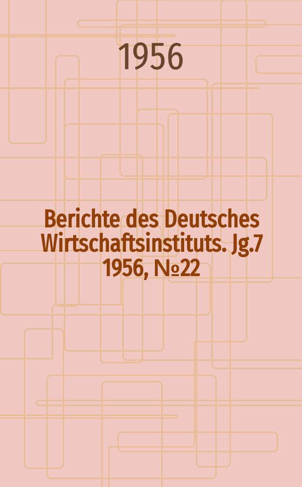 Berichte des Deutsches Wirtschaftsinstituts. Jg.7 1956, №22 : Die Krise des französischen Kolonialsystems und Frankreichs Kampf auf den äußeren Märkten