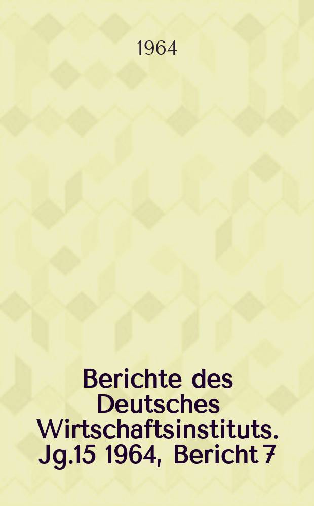 Berichte des Deutsches Wirtschaftsinstituts. Jg.15 1964, Bericht 7 : Zur Dynamik der preise in Westdeutschland
