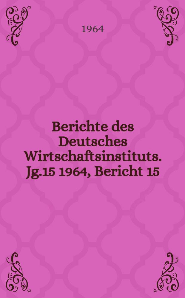 Berichte des Deutsches Wirtschaftsinstituts. Jg.15 1964, Bericht 15 : Technische Hilfe und Ausbildungshilfe im neokolonialistischen System des Imperialismus