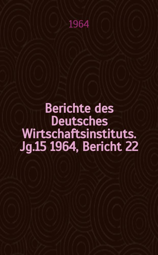 Berichte des Deutsches Wirtschaftsinstituts. Jg.15 1964, Bericht 22 : (Nachwort zur Goldwater- Kampagne)