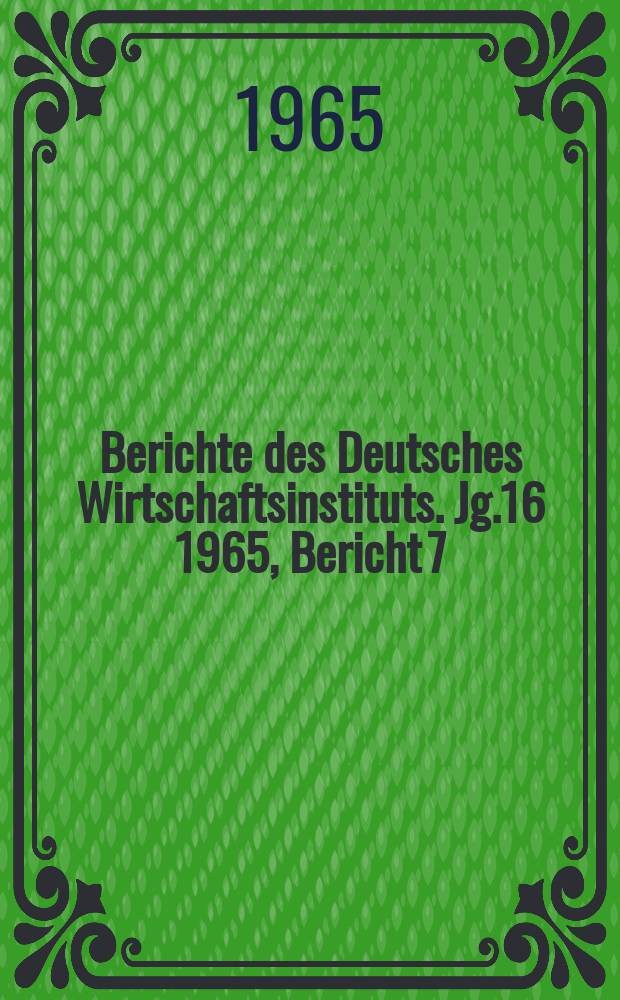 Berichte des Deutsches Wirtschaftsinstituts. Jg.16 1965, Bericht 7 : Bilanz der Montanunion