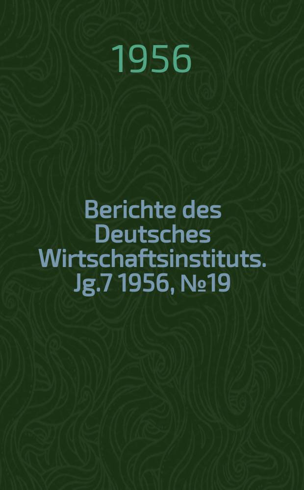 Berichte des Deutsches Wirtschaftsinstituts. Jg.7 1956, №19 : Die ökonomische Diskriminierung der werktätigen Frau in Westdeutschland