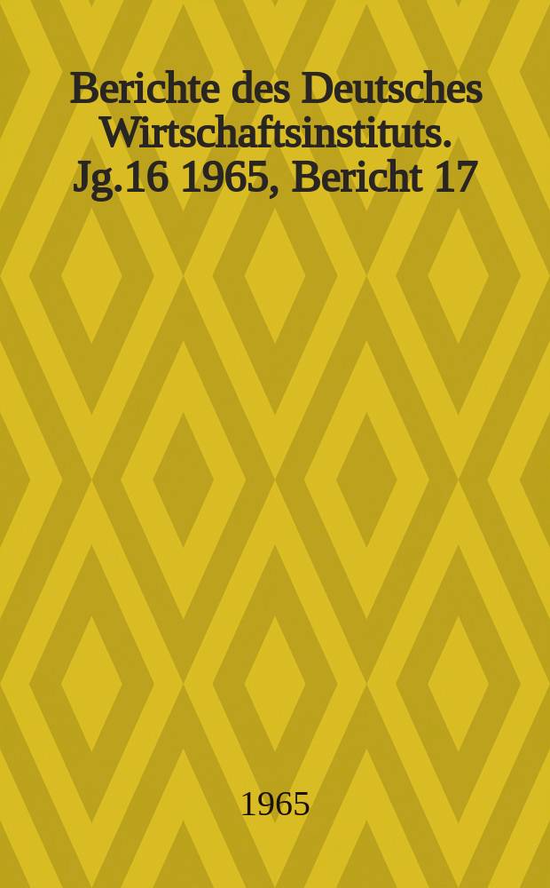 Berichte des Deutsches Wirtschaftsinstituts. Jg.16 1965, Bericht 17 : Die EFTA und die westeuropäische Integration