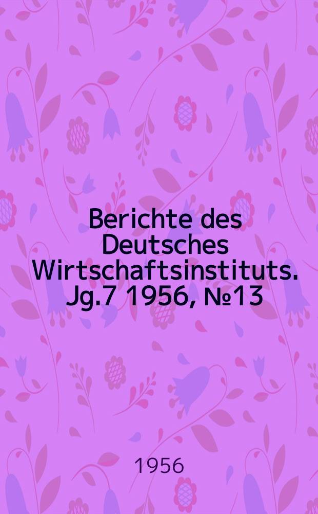 Berichte des Deutsches Wirtschaftsinstituts. Jg.7 1956, №13 : Die afrikanische Landwirtschaft in den Fesseln des Imperialismus