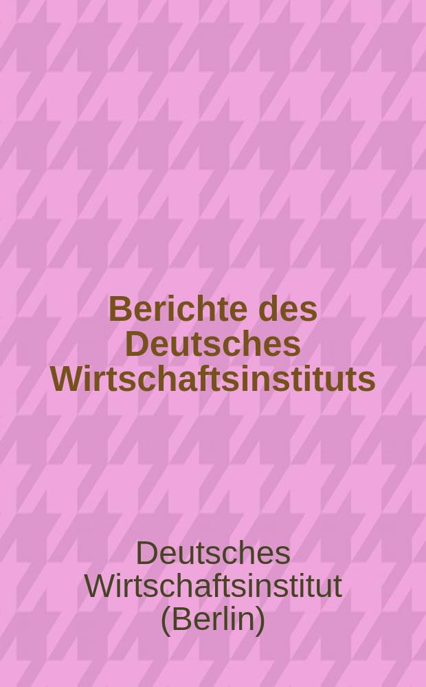 Berichte des Deutsches Wirtschaftsinstituts