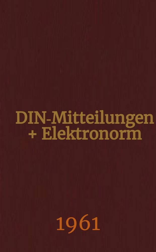 DIN-Mitteilungen + Elektronorm : Zentralorgan der deutschen Normung. Bd.40, H.2