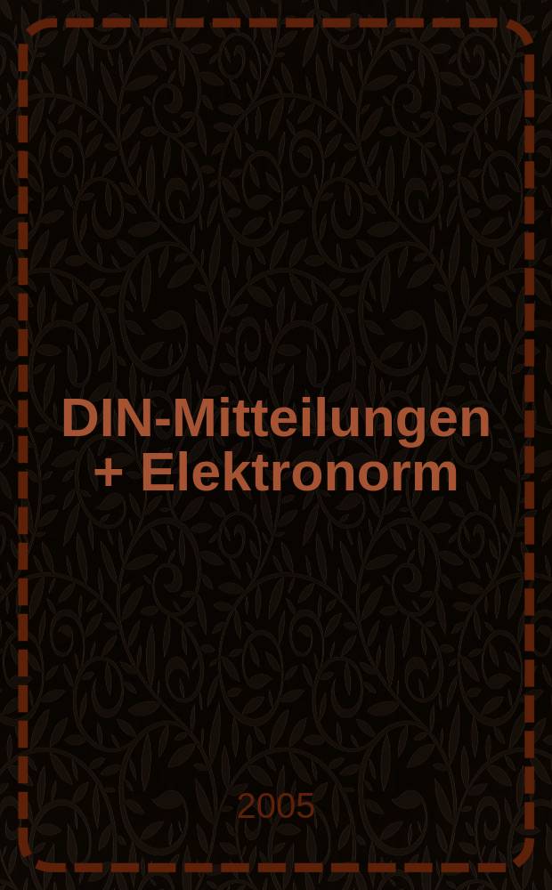 DIN-Mitteilungen + Elektronorm : Zentralorgan der deutschen Normung. Jg. 84 2005, H. 1