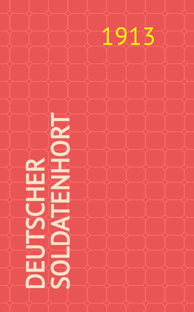 Deutscher Soldatenhort : Illustrierte Zeitschrift für das deutsche heer. u. volk