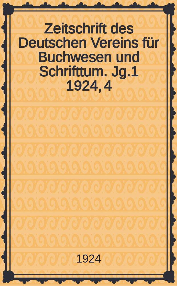 Zeitschrift des Deutschen Vereins für Buchwesen und Schrifttum. Jg.1 1924, 4