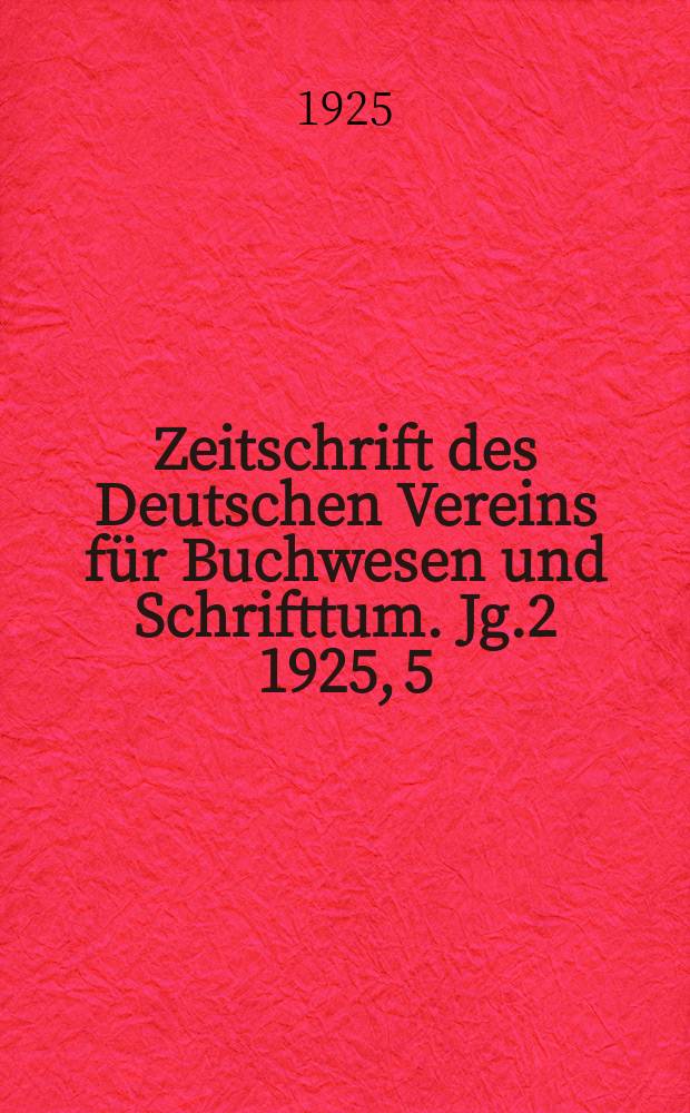 Zeitschrift des Deutschen Vereins f&uuml;r Buchwesen und Schrifttum. Jg.2 1925, 5